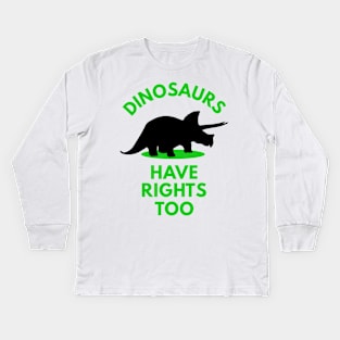 Dinosaurs Have Rights too Kids Long Sleeve T-Shirt